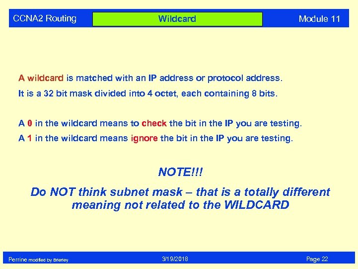 CCNA 2 Routing Wildcard Module 11 A wildcard is matched with an IP address