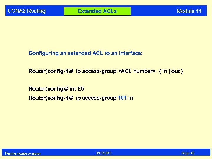 CCNA 2 Routing Extended ACLs Module 11 Configuring an extended ACL to an interface: