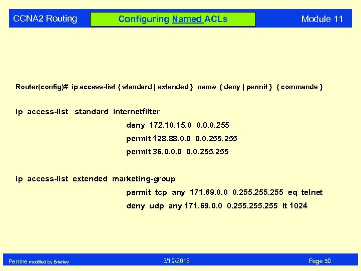 CCNA 2 Routing Configuring Named ACLs Module 11 Router(config)# ip access-list { standard |