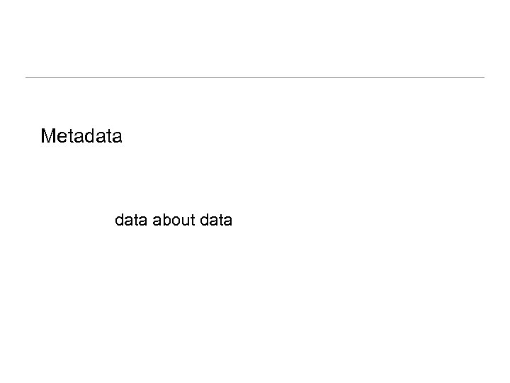Metadata about data 