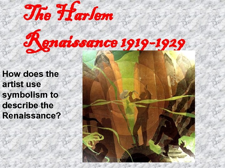 The Harlem Renaissance 1919 -1929 How does the artist use symbolism to describe the