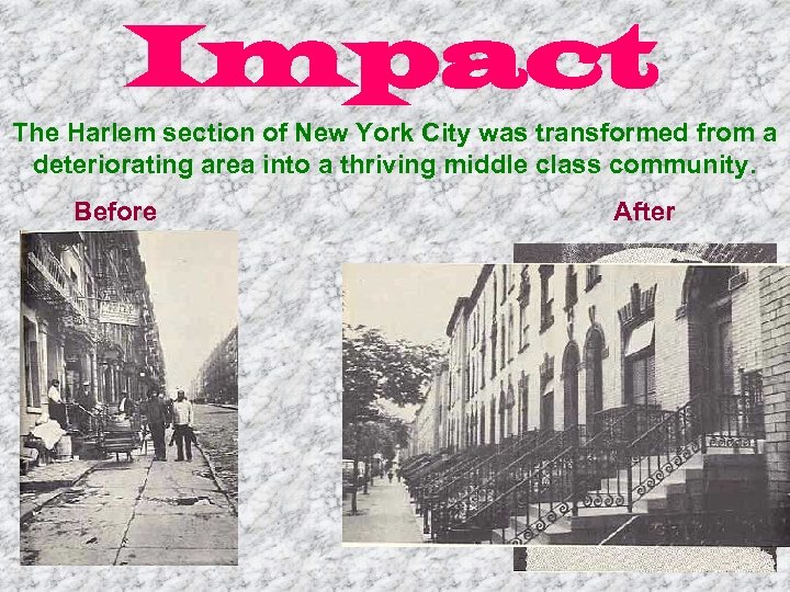 Impact The Harlem section of New York City was transformed from a deteriorating area