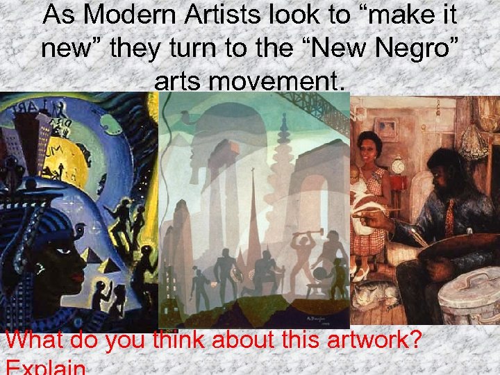 As Modern Artists look to “make it new” they turn to the “New Negro”