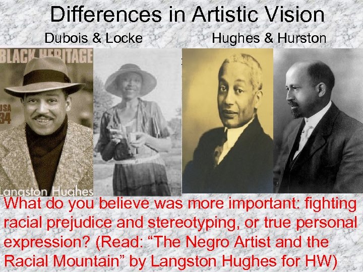 Differences in Artistic Vision Dubois & Locke Hughes & Hurston • “Thus all art