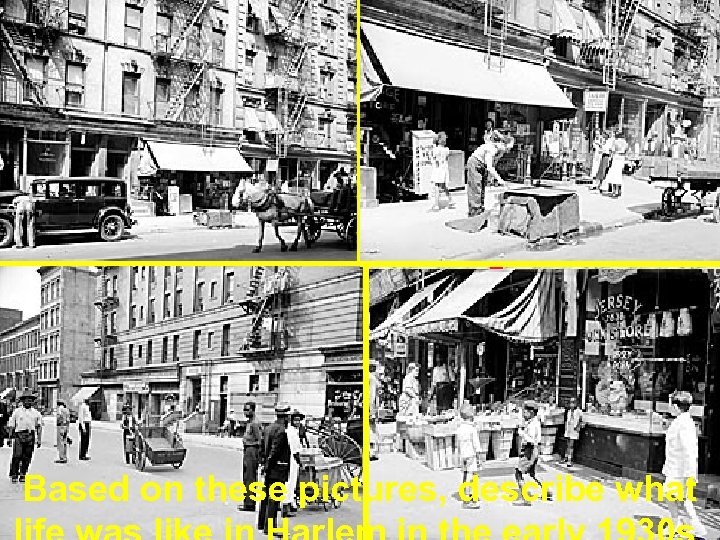 Harlem in the early 1930 s Based on these pictures, describe what 