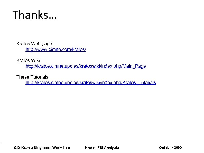 Thanks… Kratos Web page: http: //www. cimne. com/kratos/ Kratos Wiki http: //kratos. cimne. upc.