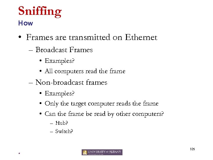 Sniffing How • Frames are transmitted on Ethernet – Broadcast Frames • Examples? •