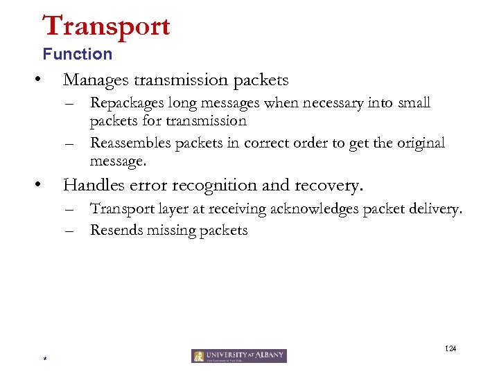 Transport Function • Manages transmission packets – Repackages long messages when necessary into small