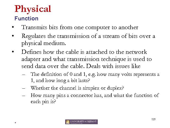 Physical Function • • Transmits bits from one computer to another Regulates the transmission