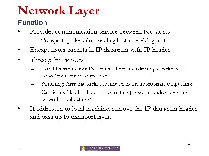 Network Layer Function • Provides communication service between two hosts – • • Encapsulates