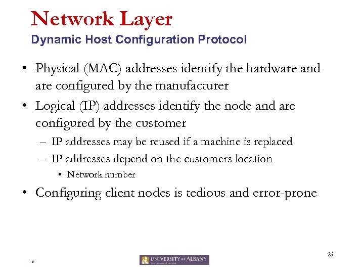 Network Layer Dynamic Host Configuration Protocol • Physical (MAC) addresses identify the hardware and