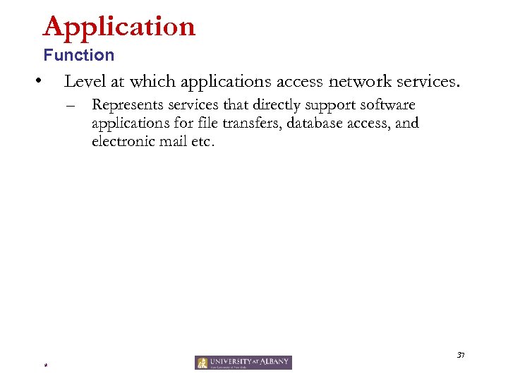 Application Function • Level at which applications access network services. – Represents services that