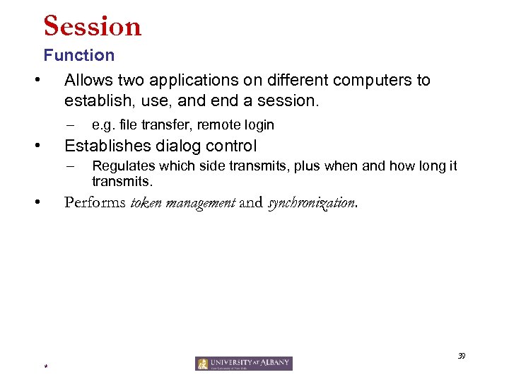 Session Function • Allows two applications on different computers to establish, use, and end