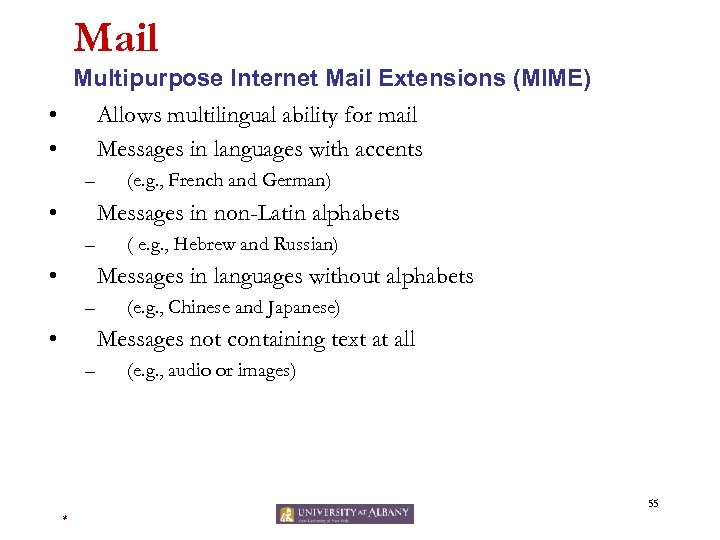 Mail Multipurpose Internet Mail Extensions (MIME) • Allows multilingual ability for mail • Messages