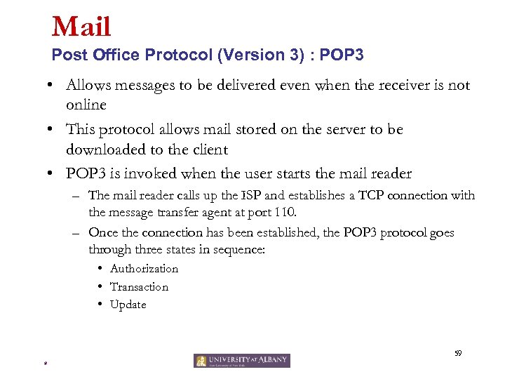 Mail Post Office Protocol (Version 3) : POP 3 • Allows messages to be