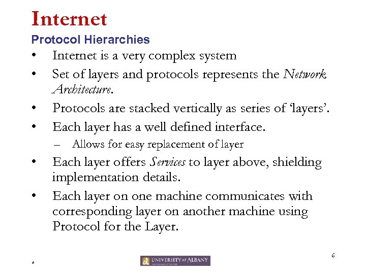 Internet Protocol Hierarchies • • Internet is a very complex system Set of layers