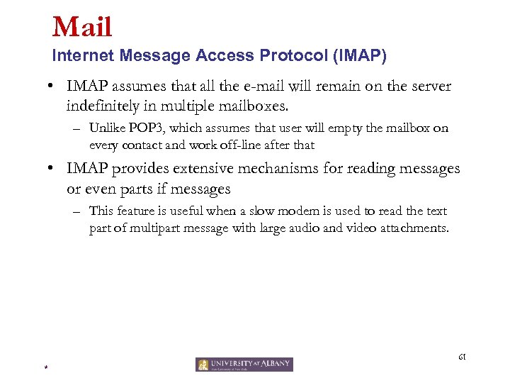 Mail Internet Message Access Protocol (IMAP) • IMAP assumes that all the e-mail will
