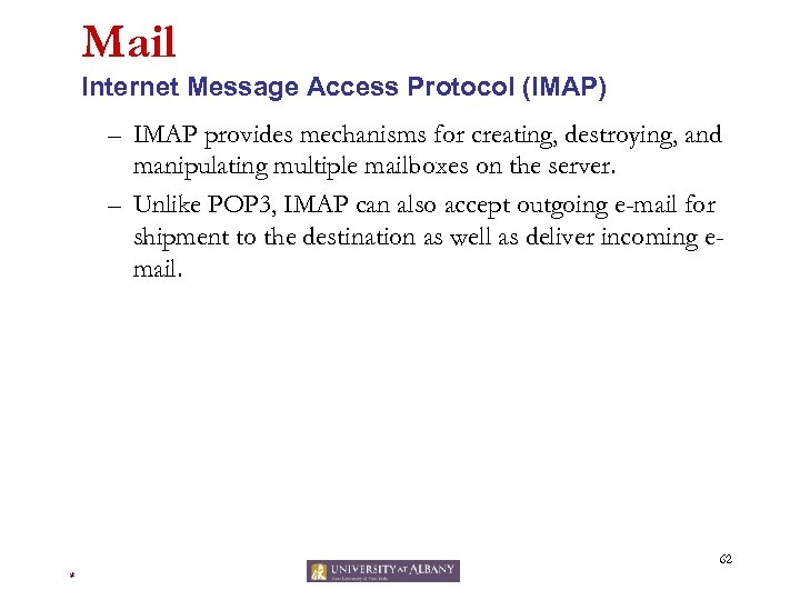 Mail Internet Message Access Protocol (IMAP) – IMAP provides mechanisms for creating, destroying, and
