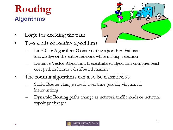 Routing Algorithms • • Logic for deciding the path Two kinds of routing algorithms