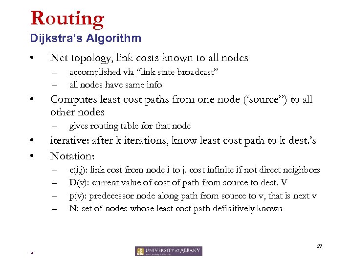 Routing Dijkstra’s Algorithm • Net topology, link costs known to all nodes – –
