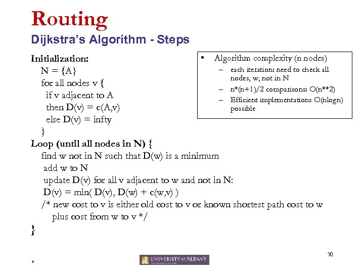 Routing Dijkstra’s Algorithm - Steps • Algorithm complexity (n nodes) Initialization: – each iteration: