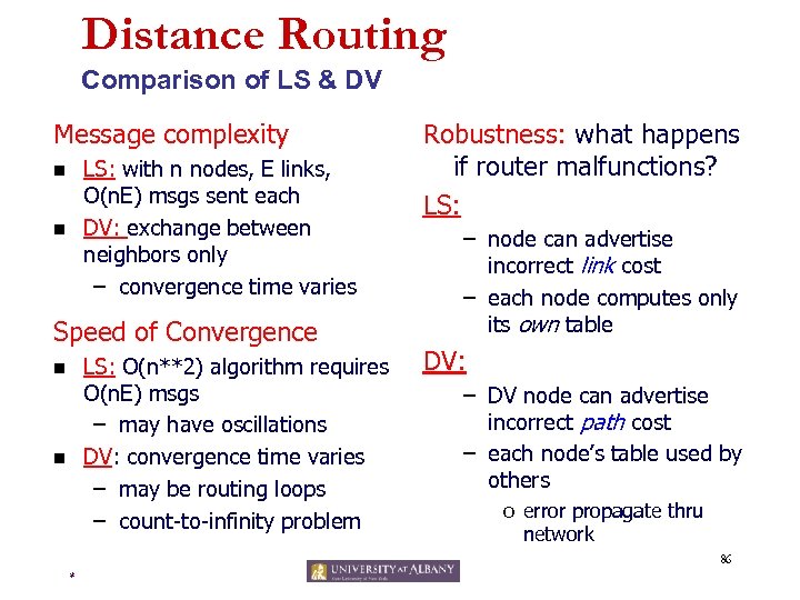 Distance Routing Comparison of LS & DV Message complexity LS: with n nodes, E