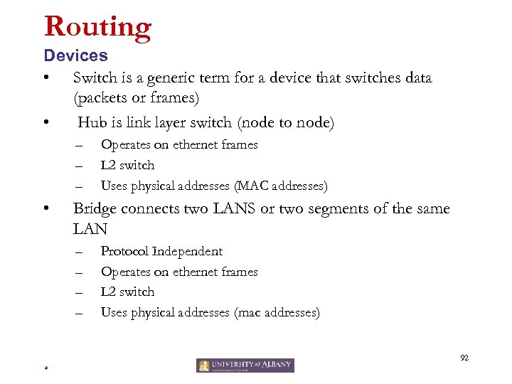 Routing Devices • Switch is a generic term for a device that switches data
