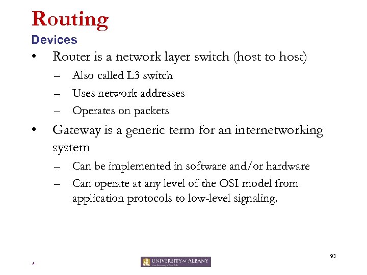Routing Devices • Router is a network layer switch (host to host) – Also