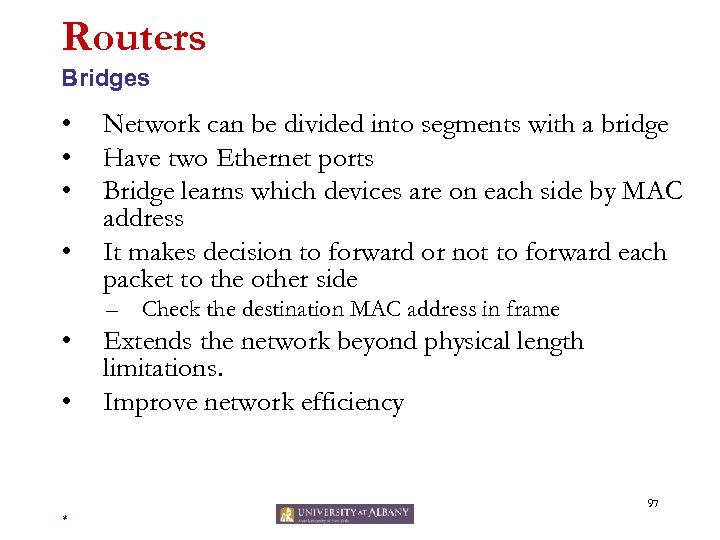 Routers Bridges • • Network can be divided into segments with a bridge Have