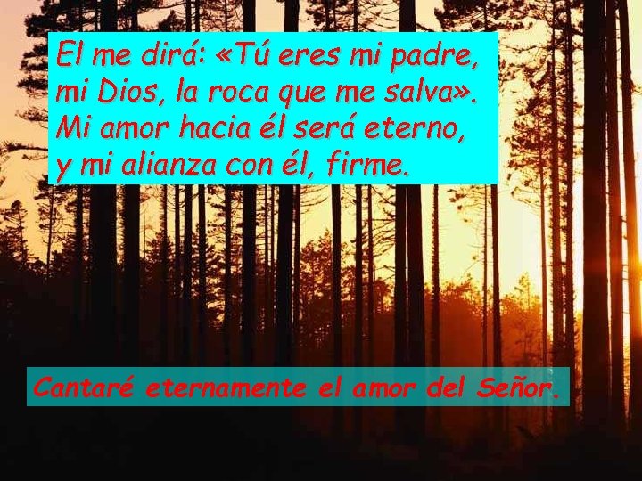 El me dirá: «Tú eres mi padre, mi Dios, la roca que me salva»
