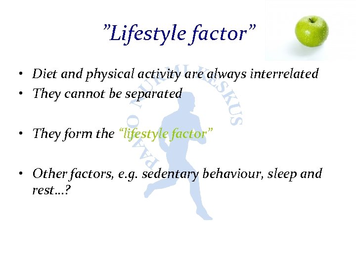 ”Lifestyle factor” • Diet and physical activity are always interrelated • They cannot be