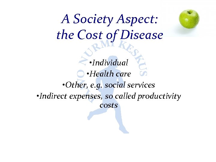 A Society Aspect: the Cost of Disease • Individual • Health care • Other,