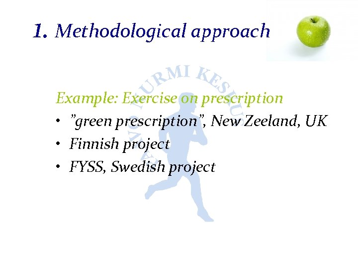1. Methodological approach Example: Exercise on prescription • ”green prescription”, New Zeeland, UK •