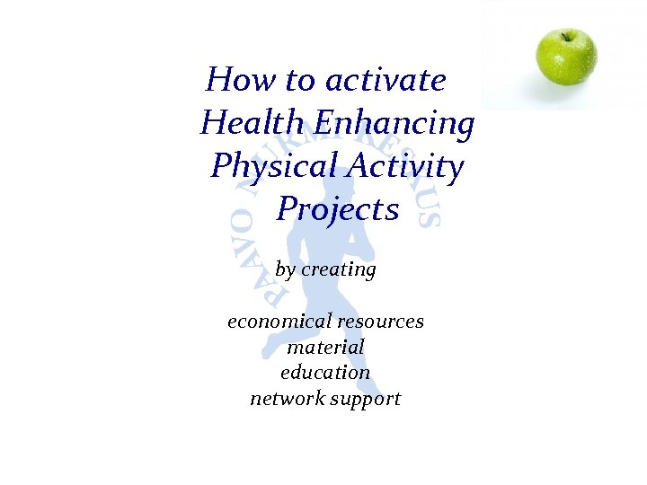 How to activate Health Enhancing Physical Activity Projects by creating economical resources material education
