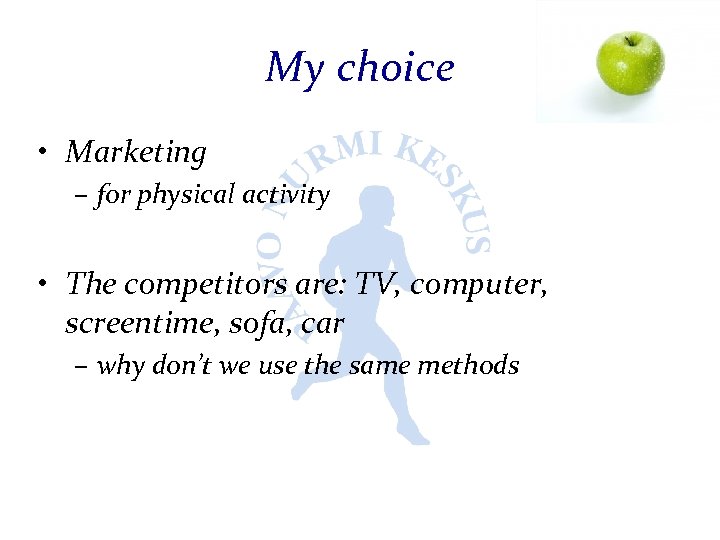 My choice • Marketing – for physical activity • The competitors are: TV, computer,