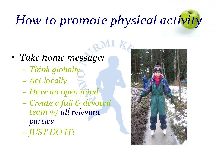 How to promote physical activity • Take home message: – Think globally – Act