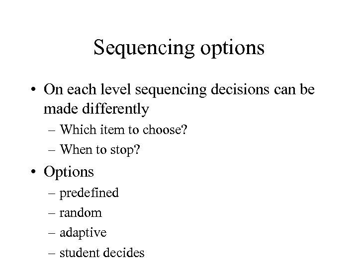 Sequencing options • On each level sequencing decisions can be made differently – Which