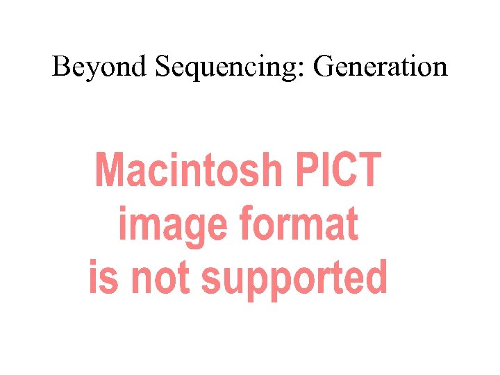 Beyond Sequencing: Generation 