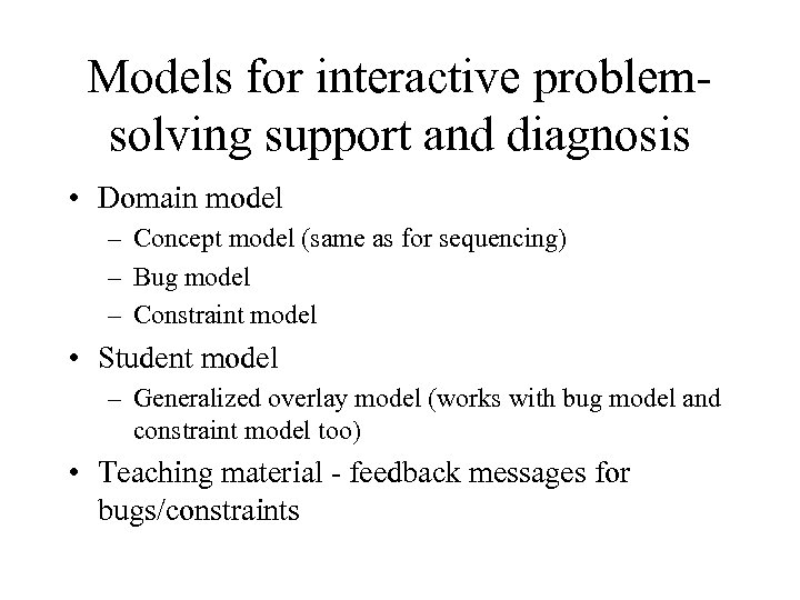 Models for interactive problemsolving support and diagnosis • Domain model – Concept model (same