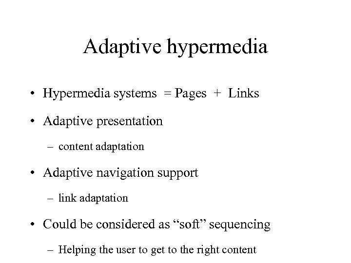 Adaptive hypermedia • Hypermedia systems = Pages + Links • Adaptive presentation – content