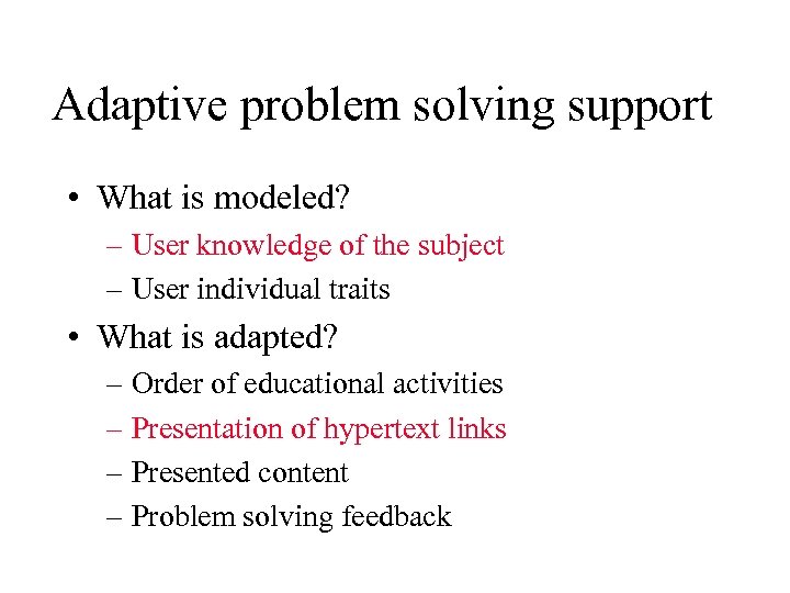 Adaptive problem solving support • What is modeled? – User knowledge of the subject