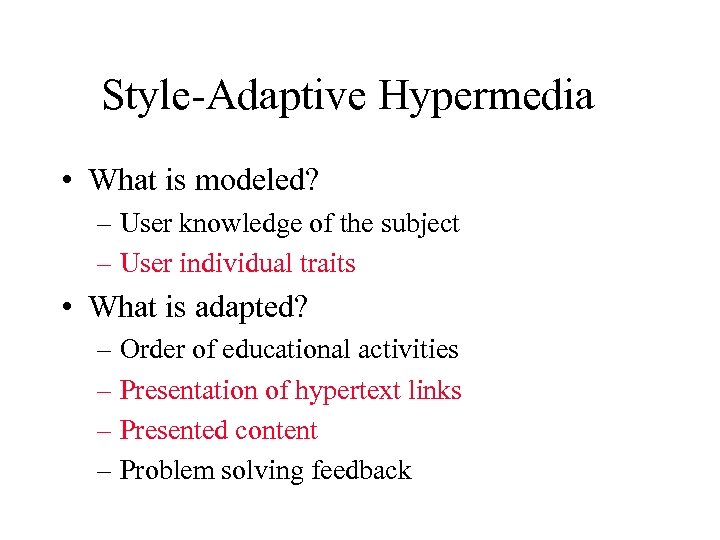 Style-Adaptive Hypermedia • What is modeled? – User knowledge of the subject – User