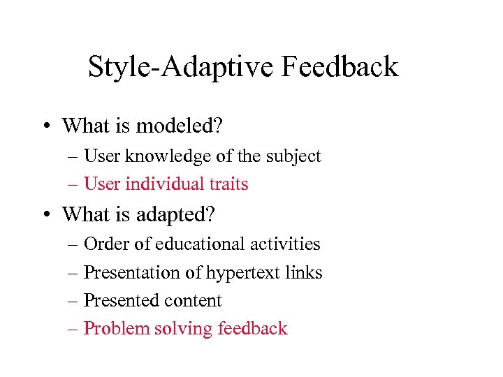 Style-Adaptive Feedback • What is modeled? – User knowledge of the subject – User