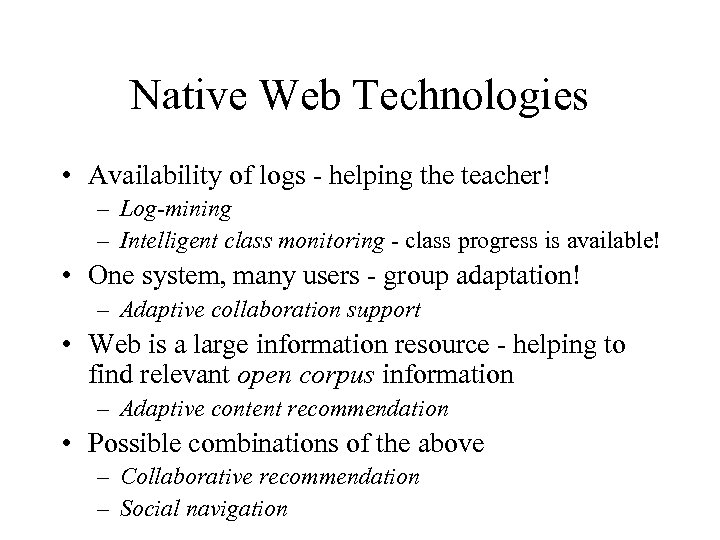 Native Web Technologies • Availability of logs - helping the teacher! – Log-mining –