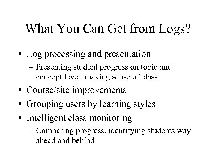 What You Can Get from Logs? • Log processing and presentation – Presenting student