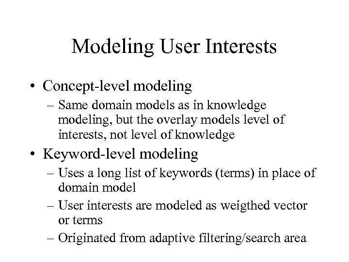 Modeling User Interests • Concept-level modeling – Same domain models as in knowledge modeling,