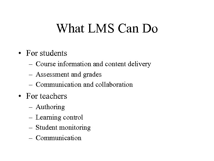 What LMS Can Do • For students – Course information and content delivery –