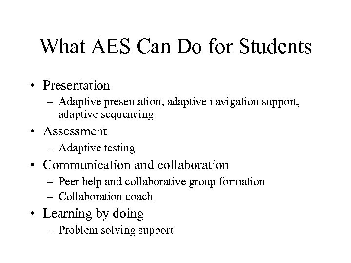 What AES Can Do for Students • Presentation – Adaptive presentation, adaptive navigation support,
