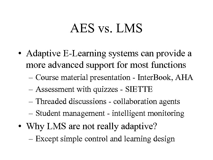 AES vs. LMS • Adaptive E-Learning systems can provide a more advanced support for