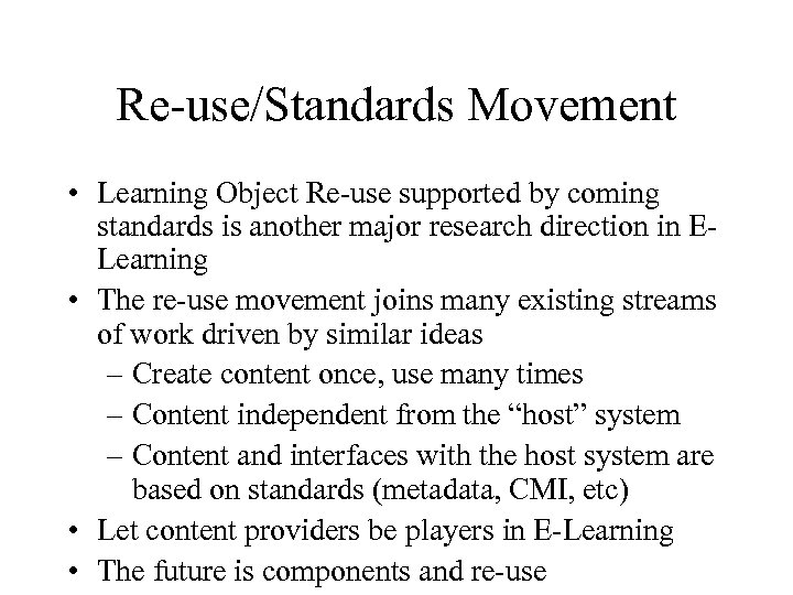 Re-use/Standards Movement • Learning Object Re-use supported by coming standards is another major research